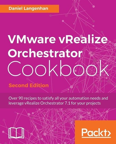 VMware vRealize Orchestrator Cookbook - Second Edition Daniel Langenhan
