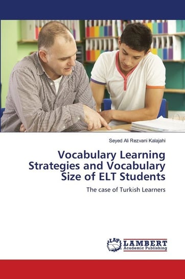 Vocabulary Learning Strategies and Vocabulary Size of ELT Students Rezvani Kalajahi Seyed Ali