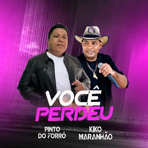 Você Perdeu Pinto do Forró & Kiko Maranhão