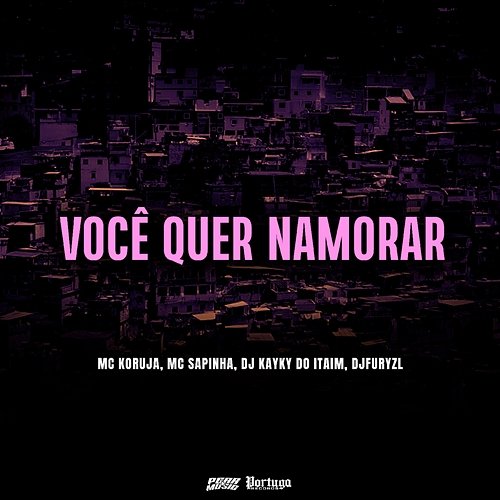 Você Quer Namorar Mc Sapinha, MC Koruja, Dj Kayky do Itaim & djfuryzl