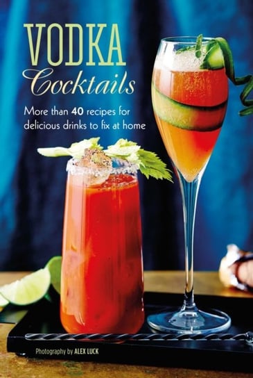 Vodka Cocktails. More Than 40 Recipes for Delicious Drinks to Fix at Home Opracowanie zbiorowe