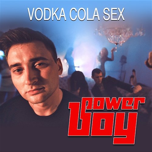 Vodka, Cola, Sex Power Boy