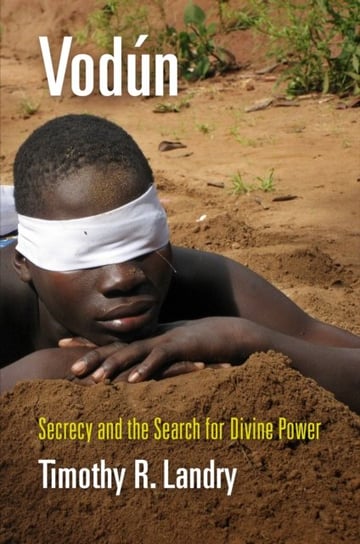 Vodun: Secrecy and the Search for Divine Power Timothy R. Landry