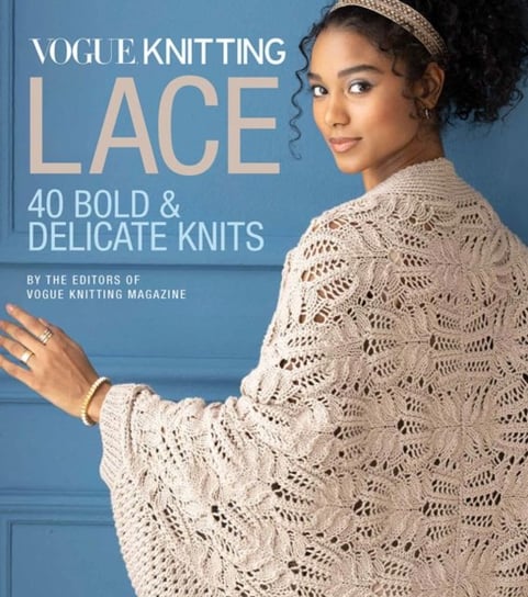 Vogue (R) Knitting Lace: 40 Bold & Delicate Knits Opracowanie zbiorowe