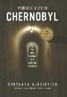 Voices from Chernobyl. The Oral History of a Nuclear Disaster Alexievich Svetlana