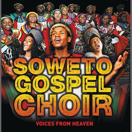 Voices From Heaven Soweto Gospel Choir