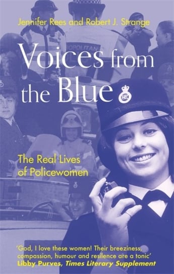 Voices from the Blue: The Real Lives of Policewomen Jennifer Rees, Robert J. Strange