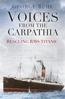 Voices from the Carpathia: Rescuing RMS Titanic Behe George