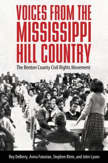 Voices from the Mississippi Hill Country: The Benton County Civil Rights Movement Opracowanie zbiorowe