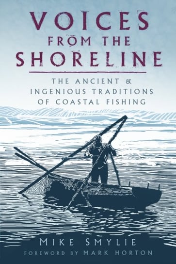 Voices from the Shoreline: The Ancient and Ingenious Traditions of Coastal Fishing Smylie Mike