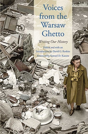 Voices from the Warsaw Ghetto: Writing Our History Roskies David G.