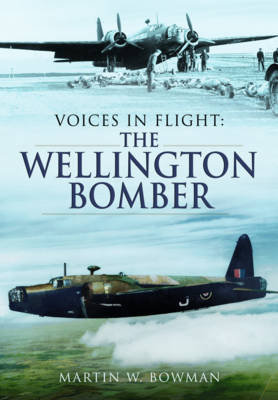 Voices in Flight - The Wellington Bomber Bowman Martin