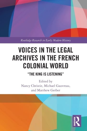 Voices in the Legal Archives in the French Colonial World: "The King is Listening" Opracowanie zbiorowe