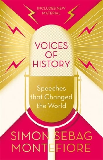 Voices of History: Speeches that Changed the World Montefiore Simon Sebag