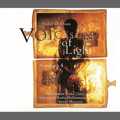 Voices of Light Anonymous 4, Netherlands Radio Choir, Netherlands Radio Philharmonic, Steven Mercurio