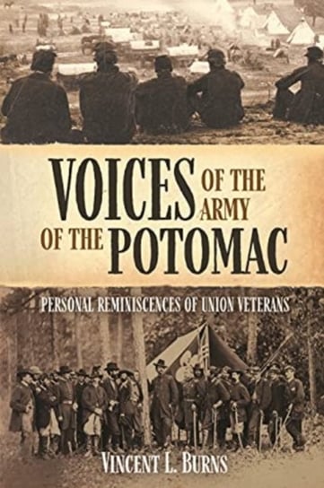 Voices of the Army of the Potomac: Personal Reminiscences of Union Veterans Vincent L. Burns