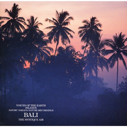 Voices Of The Earth Islands Nature Recordings Bali The Mistique Air Satoru Nakada
