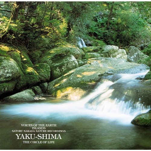 Voices Of The Earth Islands Nature Recordings Yaku-shima The Circle Of Life Satoru Nakada