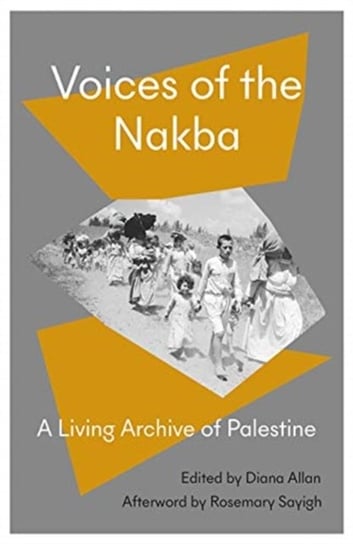 Voices of the Nakba: A Living History of Palestine Diana Allan