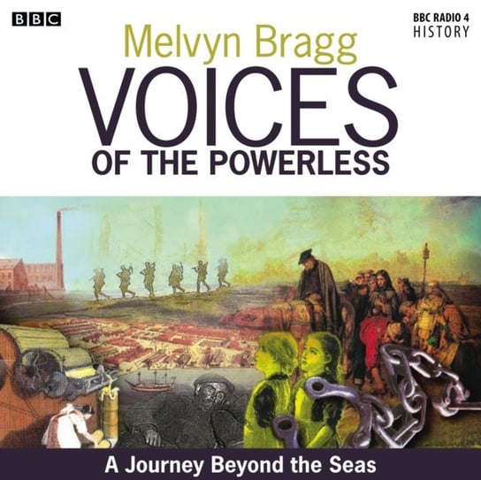Voices Of The Powerless  A Journey Beyond The Seas  McQuarrie Harbour, Tasmania, Transportation And The Colonisation Of Australia Bragg Melvyn