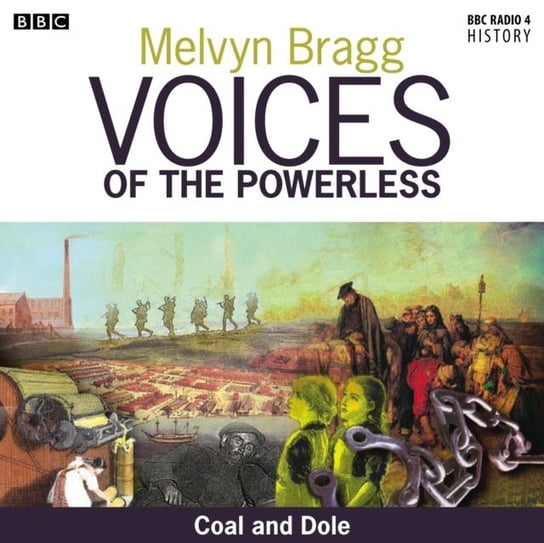 Voices Of The Powerless  Coal Mining And The Depression Bragg Melvyn