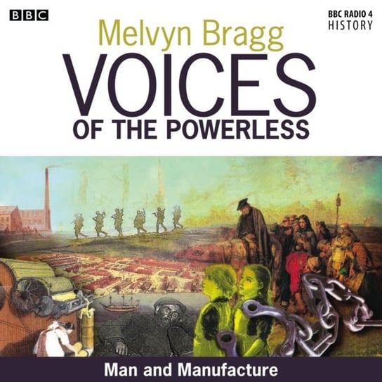 Voices Of The Powerless  The Industrial Revolution Bragg Melvyn