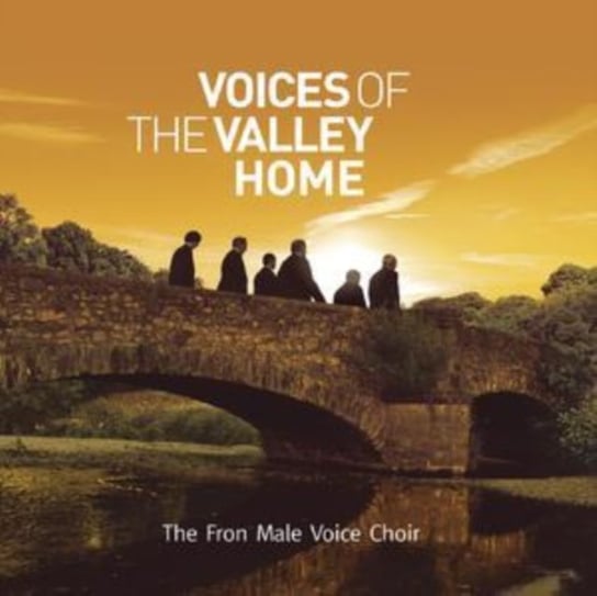 Voices of the Valley The Fron Male Voice Choir