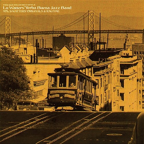 Vol. 2: Watters' Originals And Ragtime Lu Watters' Yerba Buena Jazz Band