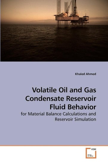 Volatile Oil and Gas Condensate Reservoir Fluid Behavior Ahmed Khaled