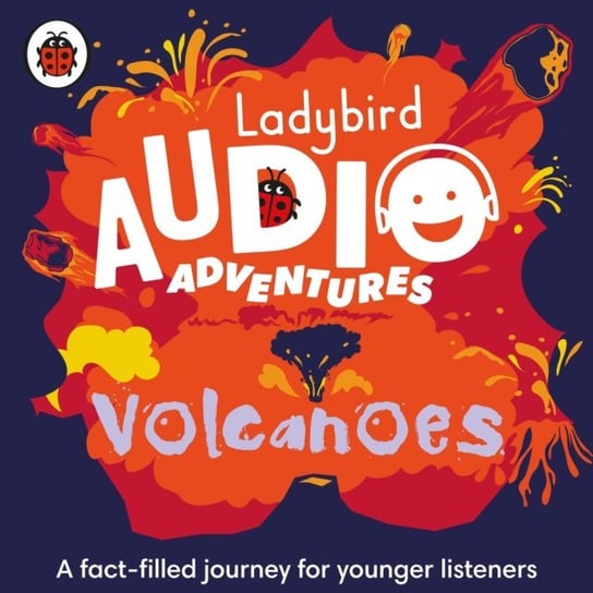 Volcanoes: Ladybird Audio Adventures Smith Ben Bailey