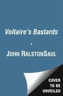 Voltaire's Bastards: The Dictatorship of Reason in the West Saul John Ralston