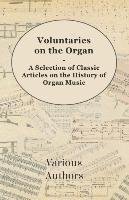 Voluntaries on the Organ - A Selection of Classic Articles on the History of Organ Music Opracowanie zbiorowe