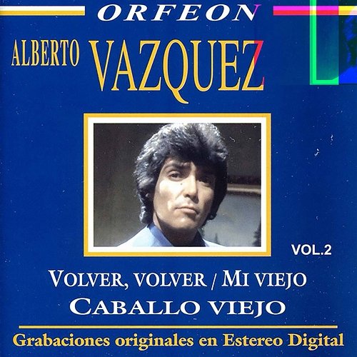 Volver, Volver - Mi Viejo - Caballo Viejo Alberto Vazquez