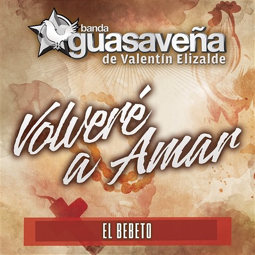 Volveré A Amar Banda Guasaveña de Valentín Elizalde feat. El Bebeto