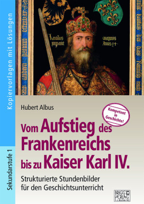 Vom Aufstieg des Frankenreichs bis zu Kaiser Karl IV. Brigg Verlag