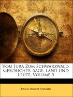 Vom Jura Zum Schwarzwald: Geschichte, Sage, Land Und Leute, Fuenfter Band Stocker Franz August