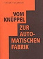 Vom Knüppel zur automatischen Fabrik Kuczynski Jurgen