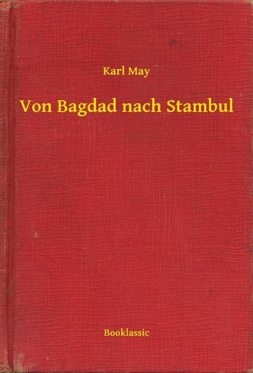 Von Bagdad nach Stambul May Karl