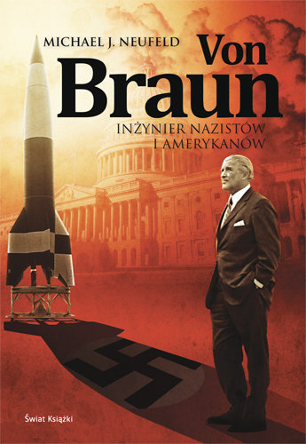 Von Braun Inżynier Nazistów i Amerykanów Neufeld Michael J.