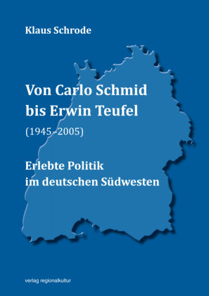 Von Carlo Schmid bis Erwin Teufel (1945-2005) Verlag Regionalkultur