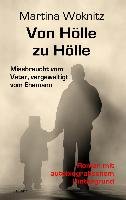 Von Hölle zu Hölle - Missbraucht vom Vater, vergewaltigt vom Ehemann - Roman mit autobiografischem Hintergrund Woknitz Martina