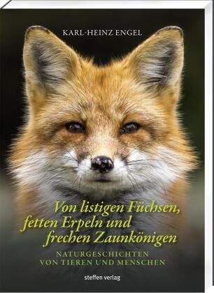 Von listigen Füchsen, fetten Erpeln und frechen Zaunkönigen Steffen Verlag Friedland