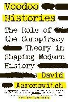 Voodoo Histories: The Role of the Conspiracy Theory in Shaping Modern History Aaronovitch David