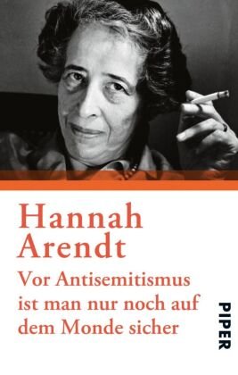 Vor Antisemitismus ist man nur noch auf dem Monde sicher Arendt Hannah