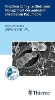 Vorgaben der S3-Leitlinie zum Management der ambulant erworbenen Pneumonie Bauer Torsten Thomas, Dalhoff Klaus, Dietrich Eva Susanne, Ewig Santiago, Gastmeier Petra