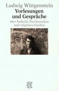 Vorlesungen und Gespräche über Ästhetik, Psychoanalyse und religiösen Glauben Wittgenstein Ludwig