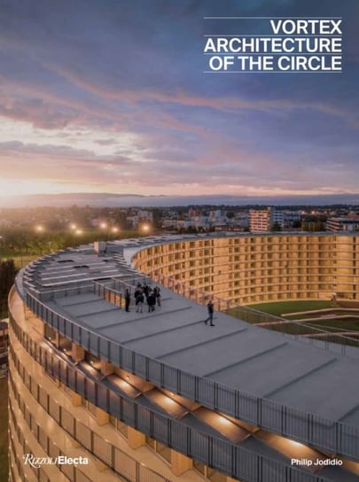 Vortex: The Architecture of a Circle Jodidio Philip