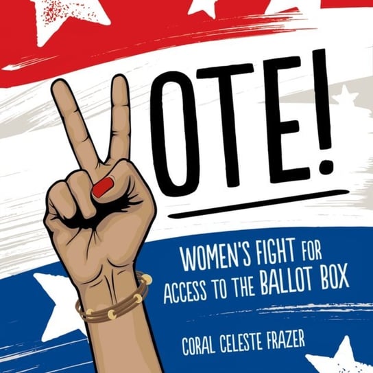 Vote! Coral Celeste Frazer, Anne Cross