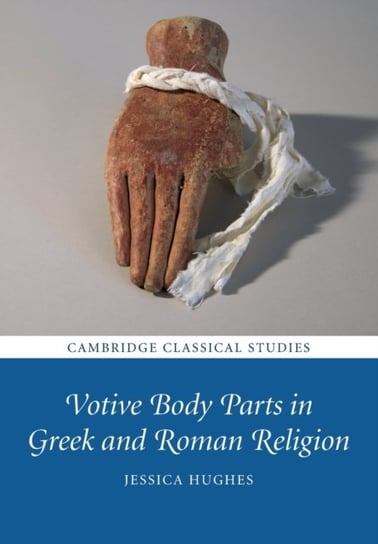 Votive Body Parts in Greek and Roman Religion Opracowanie zbiorowe