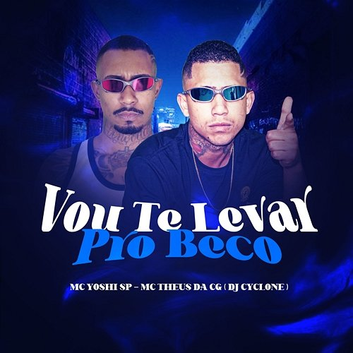 Vou Te Levar Pro Beco Mc Theus da Cg & DJ Cyclone, Mc Yoshi SP